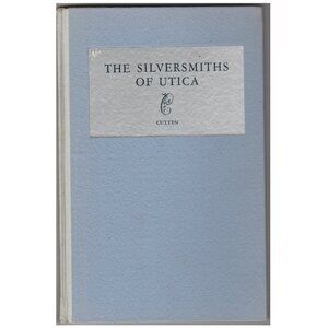 NY The Silversmiths of Utica With Illustrations of Their Silver and Their Marks